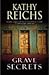 Grave Secrets by Kathy Reichs Grave Secrets by Kathy Reichs
