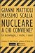 Nucleare: a chi conviene?:  Le tecnologie, i rischi, i costi