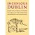 Ingenious Dublin - Mary Mulvihill's guide to the city's marvels discoveries