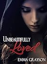 Unbeautifully Loved by Emma Grayson