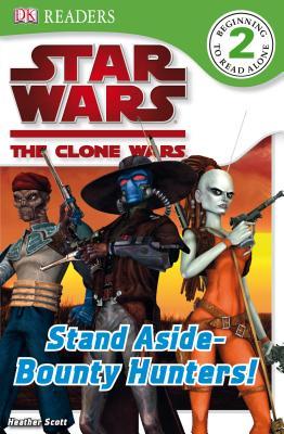 Star Wars: The Clone Wars: Stand Aside — Bounty Hunters! (Hardcover)