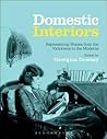 Domestic Interiors: Representing Homes from the Victorians to the Moderns