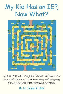 My Kid Has an IEP, Now What?: The First Practical How-to-guide, "because I don't know what the heck all this means," to communicating and navigating this newly acquired maze called Special Education!