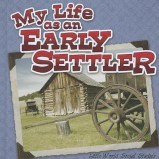 My Life As An Early Settler (Library Binding)
