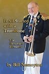 It All Started with a Trombone by Bill Nemoyten It All Started with a Trombone by Bill Nemoyten