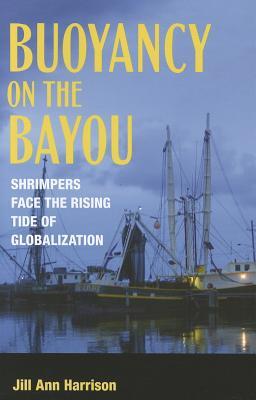 Buoyancy on the Bayou: Shrimpers Face the Rising Tide of Globalization (Paperback)