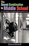 The Secret Combination to Middle School; Real Advice from Real Kids, Ideas for Success, and Much More!
