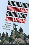 Socialism Vanquished, Socialism Challenged: Eastern Europe and China, 1989-2009