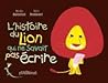 L'Histoire du Lion Qui Ne Savait Pas Écrire by Martin Baltscheit