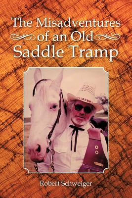 The Misadventures of an Old Saddle Tramp (Paperback)