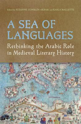A Sea of Languages: Rethinking the Arabic Role in Medieval Literary History (Hardcover)