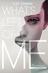 What's Left of Me by Kat Zhang What's Left of Me by Kat Zhang