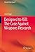 Designed to Kill: The Case Against Weapons Research (Research Ethics Forum, 1)