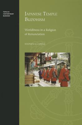 Japanese Temple Buddhism: Worldliness in a Religion of Renunciation (Topics in Contemporary Buddhism, 8)