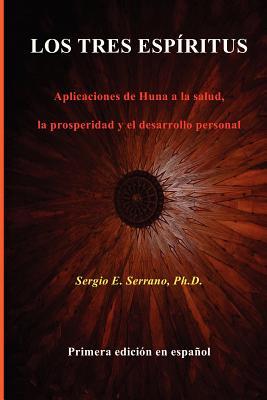 Los tres espíritus: Aplicaciones de Huna a la salud, la prosperidad y el desarrollo personal. (Spanish Edition)