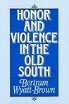 Honor and Violence in the Old South Honor and Violence in the Old South