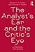 The Analyst's Ear and the Critic's Eye