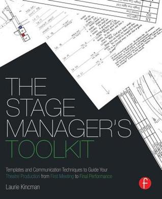The Stage Manager's Toolkit: Templates and Communication Techniques to Guide Your Theatre Production from First Meeting to Final Performance (The Focal Press Toolkit Series)