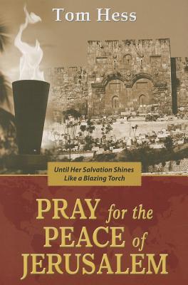 Pray for the Peace of Jerusalem: Until Her Salvation Shines Like a Blazing Torch