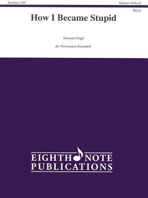 How I Became Stupid: For 3 Players, Score & Parts (Eighth Note Publications)