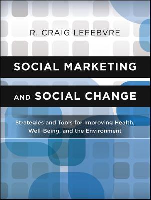 Social Marketing and Social Change: Strategies and Tools For Improving Health, Well-Being, and the Environment (Paperback)