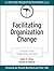 Facilitating Organization Change by Edwin E. Olson