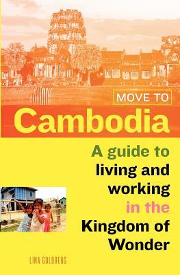 Move to Cambodia: A guide to living and working in the Kingdom of Wonder