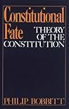 Constitutional Fate: Theory of the Constitution Constitutional Fate: Theory of the Constitution