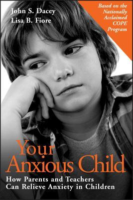 Your Anxious Child: How Parents and Teachers Can Relieve Anxiety in Children (Paperback)