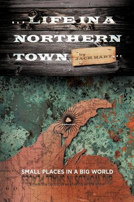 ... Life In A Northern Town: Small places in a big world. Big worlds in small places. (Paperback)