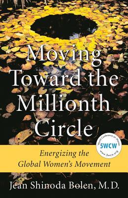 Moving Toward the Millionth Circle: Energizing the Global Women's Movement (Feminist gift, from the Author of Goddesses in Everywoman)