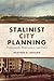 Stalinist City Planning: Professionals, Performance, and Power