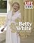 LIFE ICONS Betty White: The Illustrated Biography