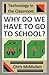 Why Do We Have to Go to School?: (Technology in the Classroom)