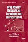 Drug Delivery Nanoparticles Formulation and Characterization (Drugs and the Pharmaceutical Sciences) Drug Delivery Nanoparticles Formulation and Characterization (Drugs and the Pharmaceutical Sciences)