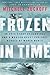 Frozen in Time: An Epic Story of Survival and a Modern Quest for Lost Heroes of World War II