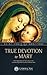 True Devotion to Mary by Louis-Marie Grignion de Mon...