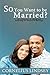 So, You Want to Be Married? by Cornelius Lindsey