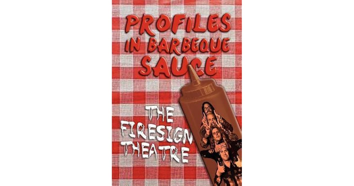 PROFILES IN BARBEQUE SAUCE The Psychedelic Firesign Theatre On Stage