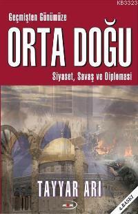 Geçmişten Günümüze  Orta Doğu Siyaset, Savaş ve Diplomasi (Paperback)