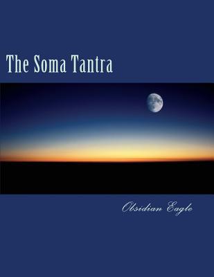 The Soma Tantra: A Cosmic Tragedy (The Lunacy Trilogy)