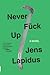 Never Fuck Up by Jens Lapidus