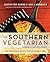 The Southern Vegetarian Cookbook: 100 Down-Home Recipes for the Modern Table