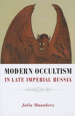 Modern Occultism in Late Imperial Russia (NIU Series in Slavic, East European, and Eurasian Studies)
