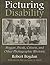 Picturing Disability: Beggar, Freak, Citizen and Other Photographic Rhetoric (Critical Perspectives on Disability)
