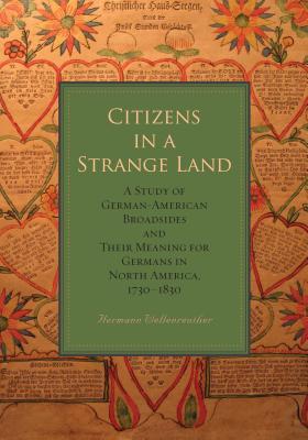 Citizens in a Strange Land: A Study of German-American Broadsides and Their Meaning for Germans in North America, 1730-1830 (Hardcover)