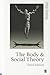 The Body and Social Theory, Third Edition (Published in association with Theory, Culture & Society)