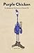 Purple Chicken: Purple Chic...