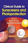 Clinical Guide to Sunscreens and Photoprotection (Basic and Clinical Dermatology, 43) Clinical Guide to Sunscreens and Photoprotection (Basic and Clinical Dermatology, 43)