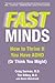 Fast Minds: How to Thrive If You Have ADHD (Or Think You Might)